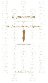 Le parmesan : dix façons de le préparer