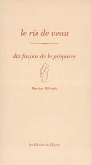 Le ris de veau. : dix façons de le préparer