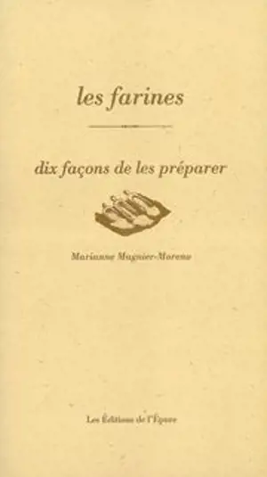 Les farines : dix façons de les préparer