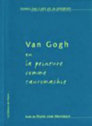 VAN GOGH OU LA PEINT. COMME TAUROMACHIE