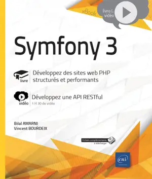 Symfony 3 : livre, développez des sites web PHP structurés et performants : vidéo, développez une API RESTful