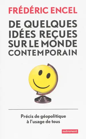 De quelques idées reçues sur le monde contemporain : précis de géopolitique à l'usage de tous