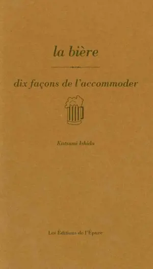 BIERE, DIX FACONS DE LA PREPARER (LA)
