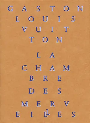La chambre des merveilles : les collections de Gaston-Louis Vuitton