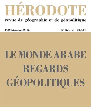 Hérodote, n° 160-161. Le monde arabe : regards géopolitiques