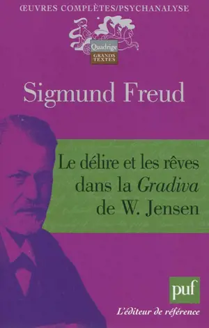 Oeuvres complètes : psychanalyse. Le délire et les rêves dans la Gradiva de W. Jensen