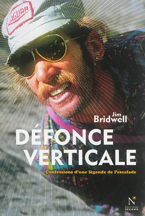 Défonce verticale : confessions d'une légende de l'escalade