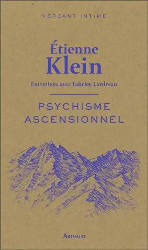 Psychisme ascensionnel : entretiens avec Fabrice Lardreau