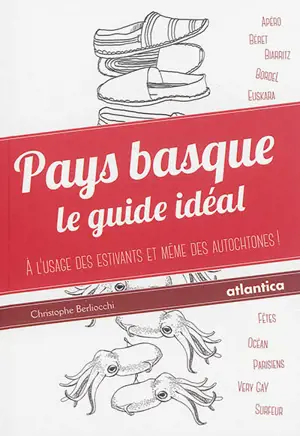 Pays basque : le guide idéal : à l'usage des estivants et même des autochtones !