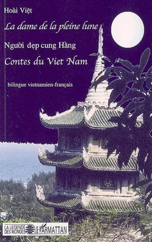 La dame de la pleine lune. Nguoi dep cung Hang : contes bilingues vietnamien-français