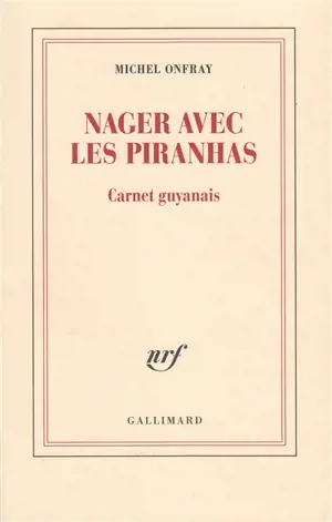 Nager avec les piranhas : carnet guyanais