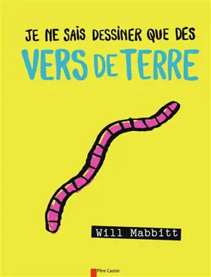 Je ne sais dessiner que des vers de terre