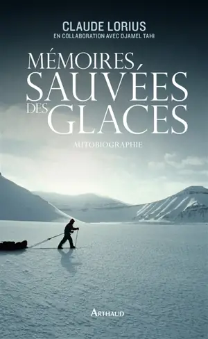 Mémoires sauvées des glaces : autobiographie