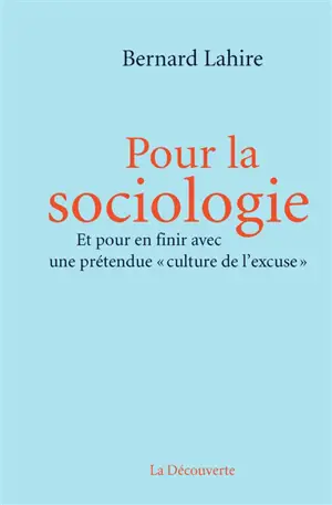 Pour la sociologie : et pour en finir avec une prétendue culture de l'excuse