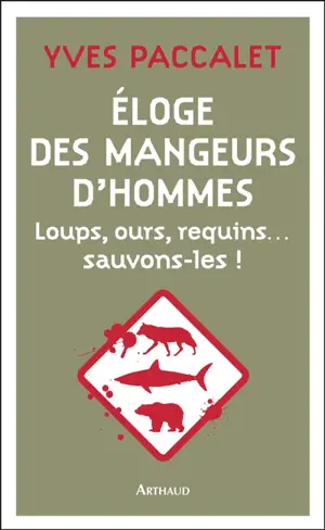 Eloge des mangeurs d'hommes : loups, ours, requins... : sauvons-les !