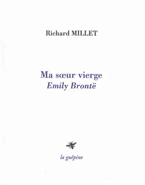 Ma soeur vierge : Emily Brontë