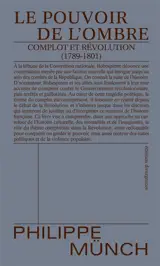 Le pouvoir de l'ombre : complot et Révolution (1789-1801)