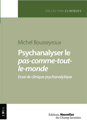 Psychanalyser le pas-comme-tout-le-monde : essai de clinique psychanalytique
