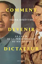 Comment devenir dictateur : le culte de la personnalité au XXe siècle