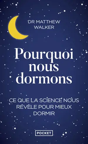 Pourquoi nous dormons : le pouvoir du sommeil et des rêves, ce que la science nous révèle