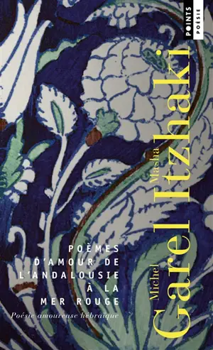 Poèmes d'amour de l'Andalousie à la mer Rouge : poésie amoureuse hébraïque : anthologie