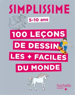 Simplissime : 100 leçons de dessin les + faciles du monde : 5-10 ans