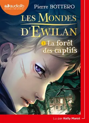 Les mondes d'Ewilan. Vol. 1. La forêt des captifs