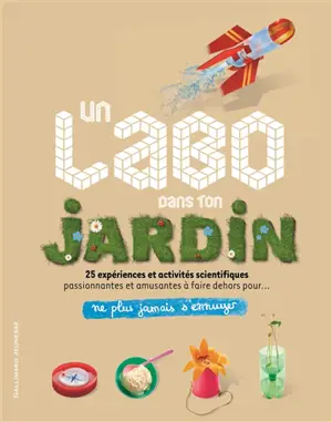 Un labo dans ton jardin : 25 expériences et activités scientifiques passionnantes et amusantes à faire dehors pour... ne plus jamais s'ennuyer