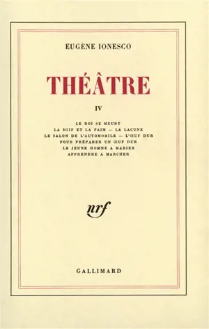 Théâtre. Vol. 4. Le Roi se meurt. La Soif et la faim. La Lacune