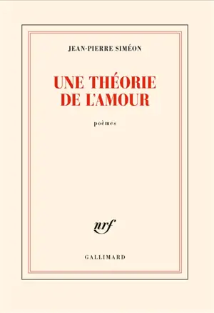 Une théorie de l'amour : poèmes