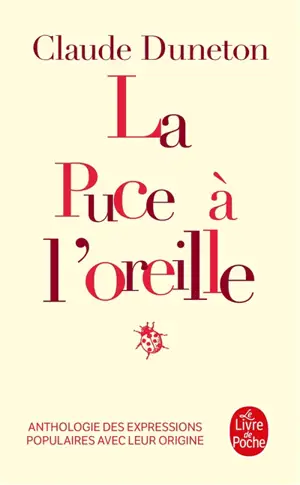 La puce à l'oreille : anthologie des expressions populaires avec leur origine