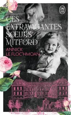 CES EXTRAVAGANTES SOEURS MITFORD - UNE FAMILLE DANS LA TOURMENTE DE L-HISTOIRE