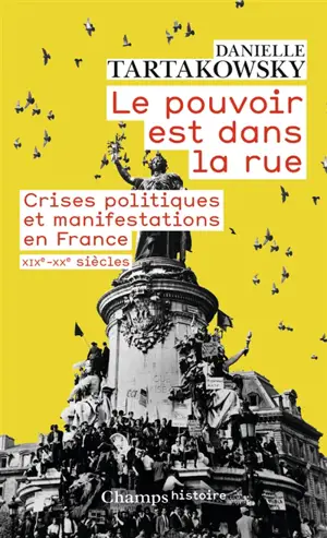 Le pouvoir est dans la rue : crises politiques et manifestations en France : XIXe-XXe siècles