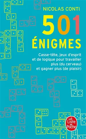 501 énigmes : casse-tête, jeux d'esprit et de logique pour travailler plus (du cerveau) et gagner plus (de plaisir)