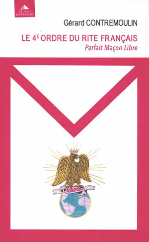 Le 4e ordre du rite français : parfait maçon libre : de la libération à l'épanouissement
