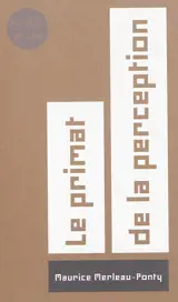 Le primat de la perception et ses conséquences philosophiques