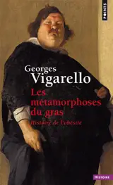 Les métamorphoses du gras : histoire de l'obésité du Moyen Age au XXe siècle