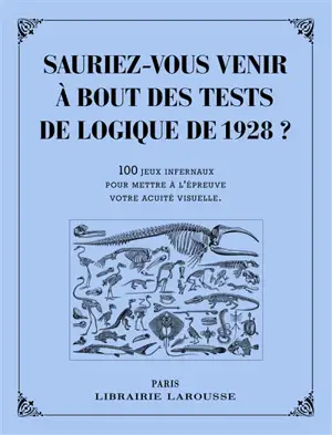 Sauriez-vous venir à bout des tests de logique de 1928 ? : 100 jeux infernaux pour mettre à l'épreuve votre acuité visuelle
