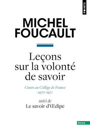 Leçon sur la volonté de savoir : cours au Collège de France : 1970-1971. Le savoir d'Oedipe