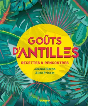 Goûts d'Antilles : recettes & rencontres