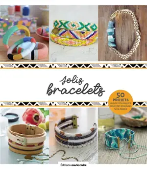 Mes jolis bracelets : 35 projets multi-techniques pour orner vos poignets !