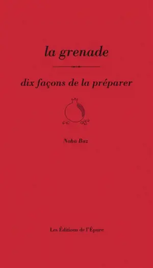 La grenade : dix façons de la préparer