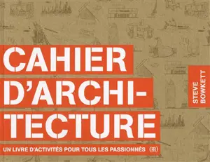 Cahier d'architecture : un livre d'activités pour tous les passionnés