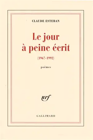 Le jour à peine écrit : 1967-1992 : poèmes