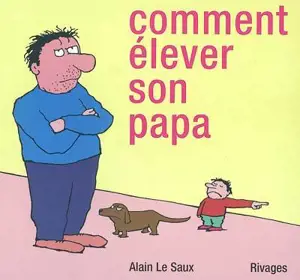COMMENT ELEVER SON PAPA