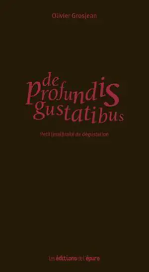 De profundis gustatibus : petit (mal)traité de dégustation