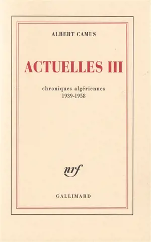 Actuelles. Vol. 3. Chroniques algériennes 1939-1958