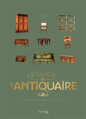 Le guide de l'antiquaire : tout sur les meubles et les styles