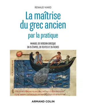 La maîtrise du grec ancien : manuel de version grecque en 15 étapes, 28 textes et 35 fiches
