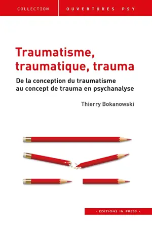 Traumatisme, traumatique, trauma : de la conception du traumatisme au concept de trauma en psychanalyse